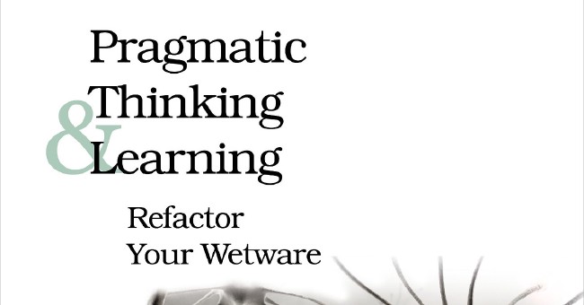 Book Notes: Pragmatic Thinking & Learning